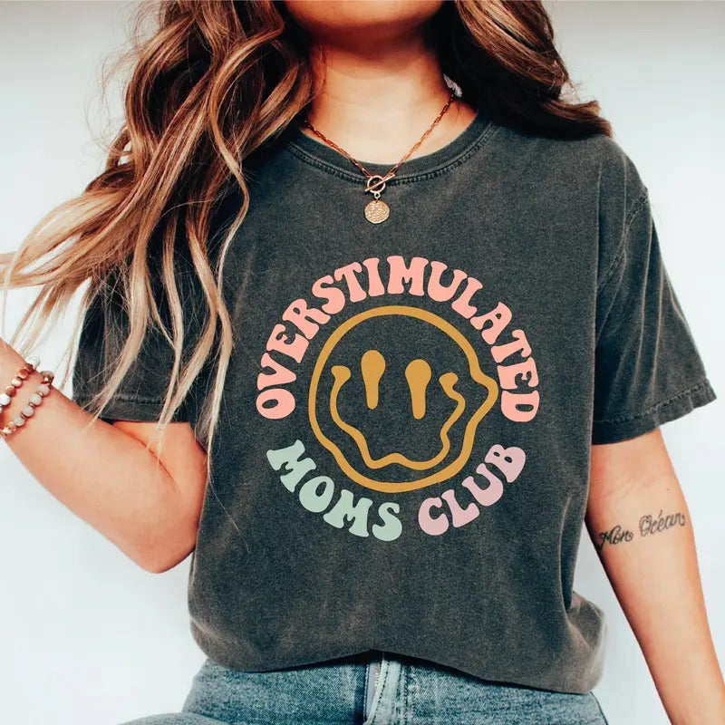 Over Stimulated Moms Club Comfort Colors Shirt Moms Club Tee Mothers Day Gift Mom Birthday Gifts Fd-1152 Hoodie Sweatshirt