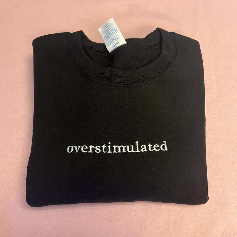 Overstimulated Embroidered Cute Sarcastic Long Sleeve Top Funny Her Comfortable Fit Casual Womenswear T-Shirts, Hoodie, Sweatshirt