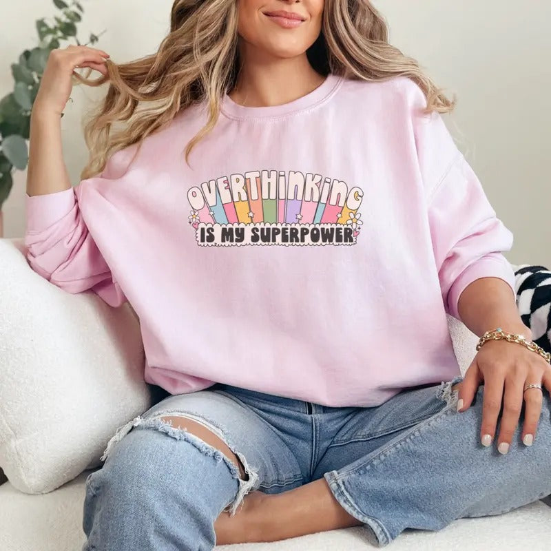Overthinking Is My Superpower T-Shirt, Overthinker Sweatshirt, Girl Joke Sweatshirt, Funny Gift Sweatshirt Full Color...