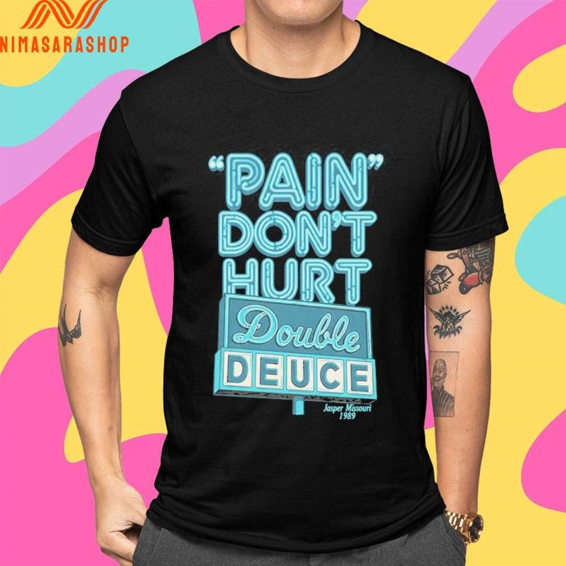 Pain Don’t Hurt Double Deuce Jasper Missouri 1989 Shirts