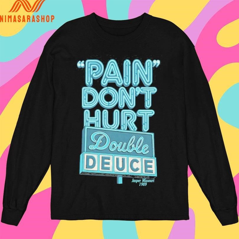 Pain Don’t Hurt Double Deuce Jasper Missouri 1989 Shirts