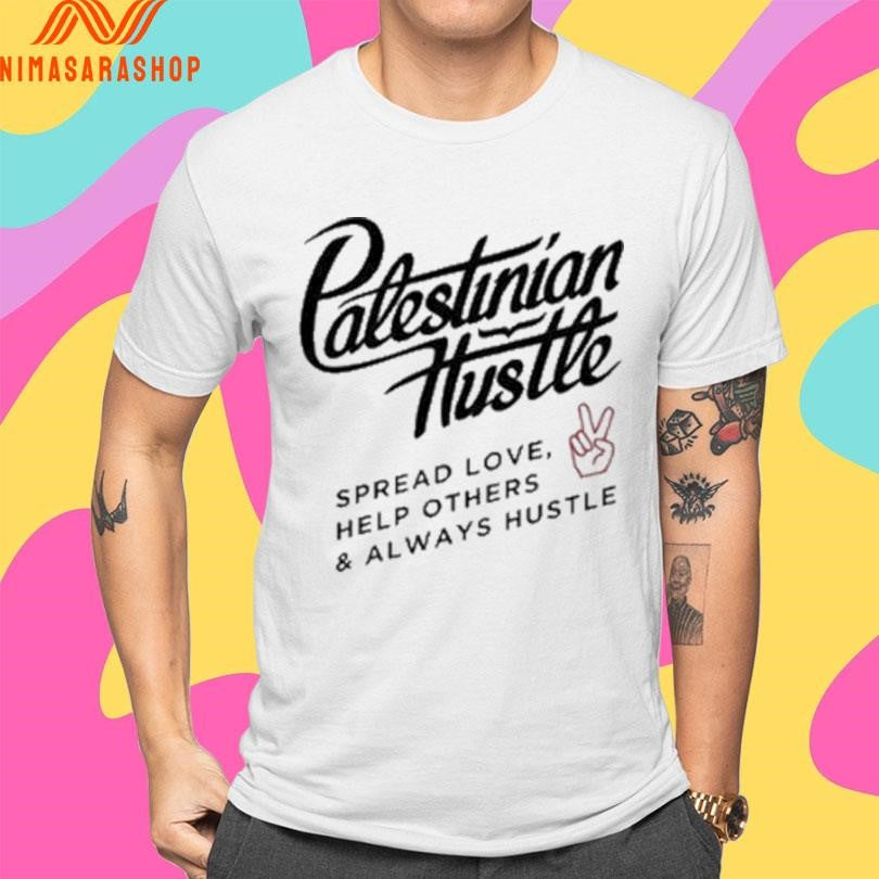 Palestinian Hustle Spread Love Help Others And Always Hustle Shirts
