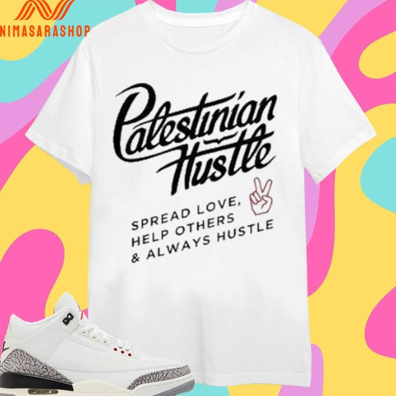 Palestinian Hustle Spread Love Help Others And Always Hustle Shirts