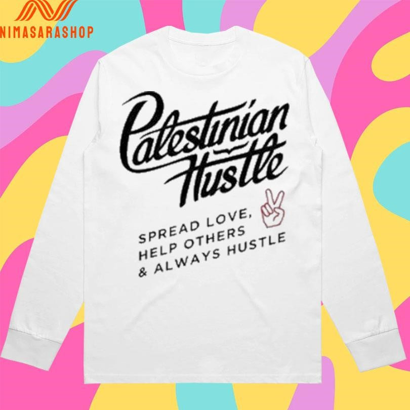 Palestinian Hustle Spread Love Help Others And Always Hustle Shirts