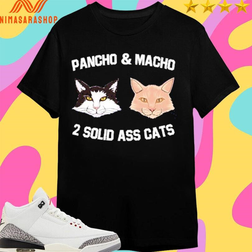Pancho And Macho 2 Solid Ass Cats Shirts