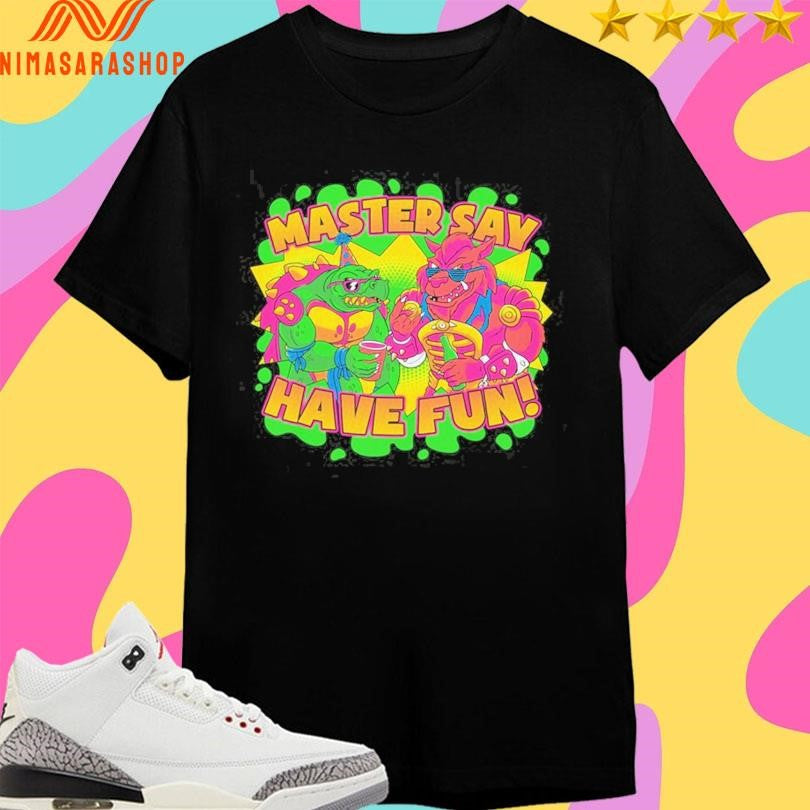 Party Mutants Master Say Have Fun Shirts