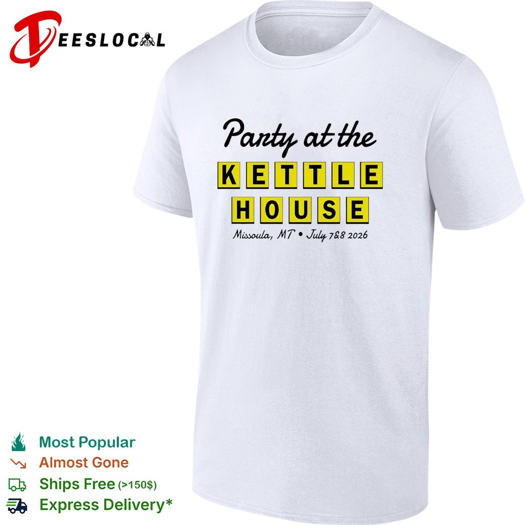 Party at the Kettle House Missoula Montana 2026 shirt