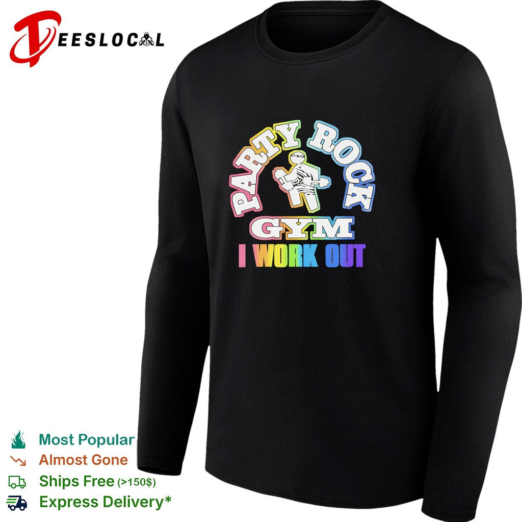 Party rock gym I work out shirt