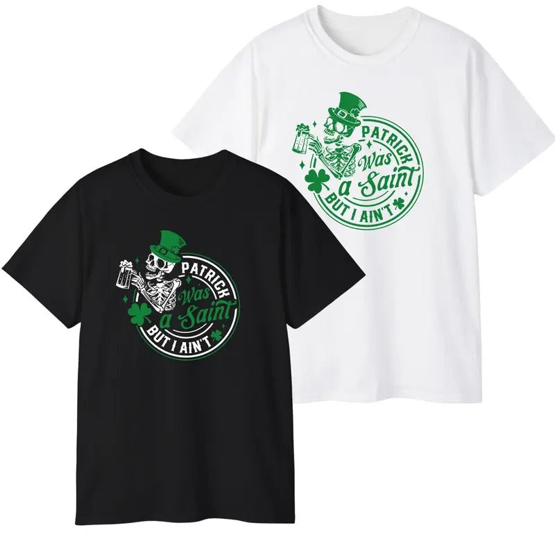 Patrick Was A Saint But I Aint Irish Lucky Paddy T-Shirt For Men For Women Hoodie Sweatshirt | PrintMintTees.com