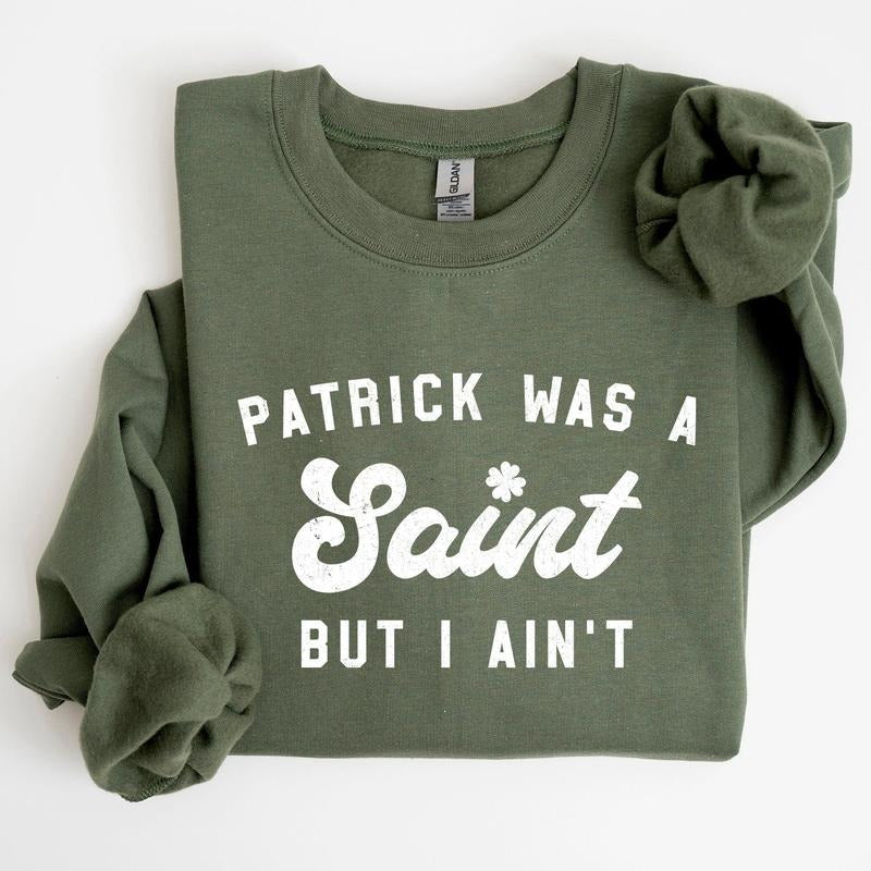 Patrick Was A Saint, Funny, St Patrick's Day Sweatshirt Shirt Hoodie | PrintMintTees.com