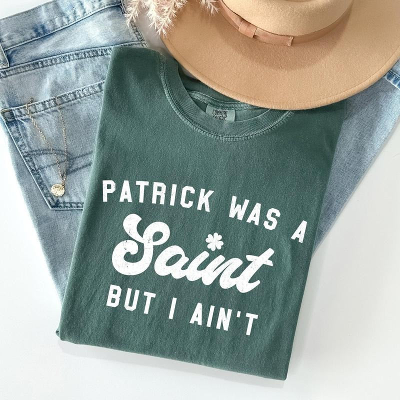 Patrick Was A Saint, Naughty, Funny, St Patrick's Day Comfort Colors Tshirt, Women's Crew Neck, Crewneck Hoodie Sweatshirt