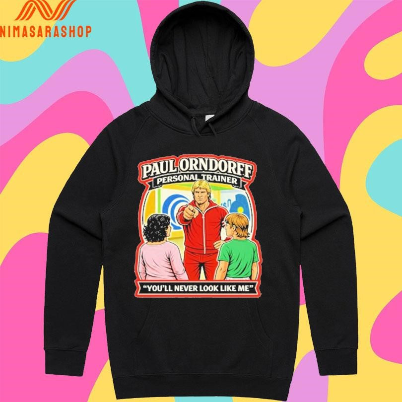 Paul Orndorff Personal Trainer You’ll Never Look Like Me Shirts