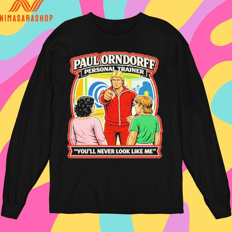 Paul Orndorff Personal Trainer You’ll Never Look Like Me Shirts