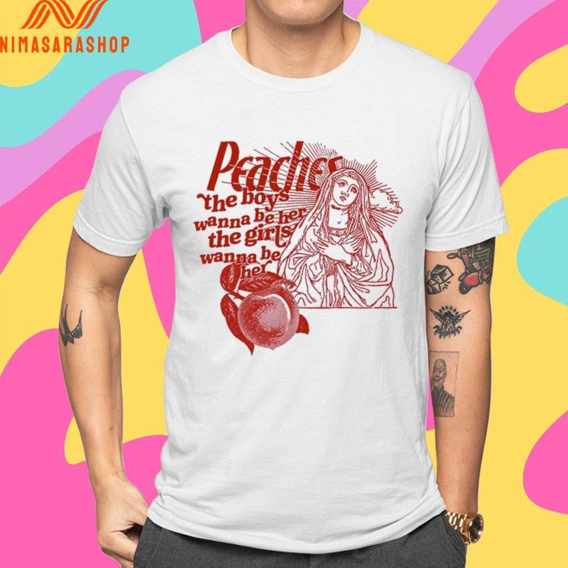 Peaches The Boys Wanna Be Her The Girls Wanna Be Her Shirts