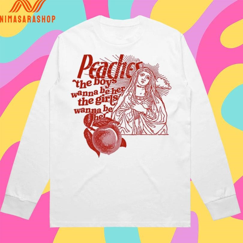 Peaches The Boys Wanna Be Her The Girls Wanna Be Her Shirts