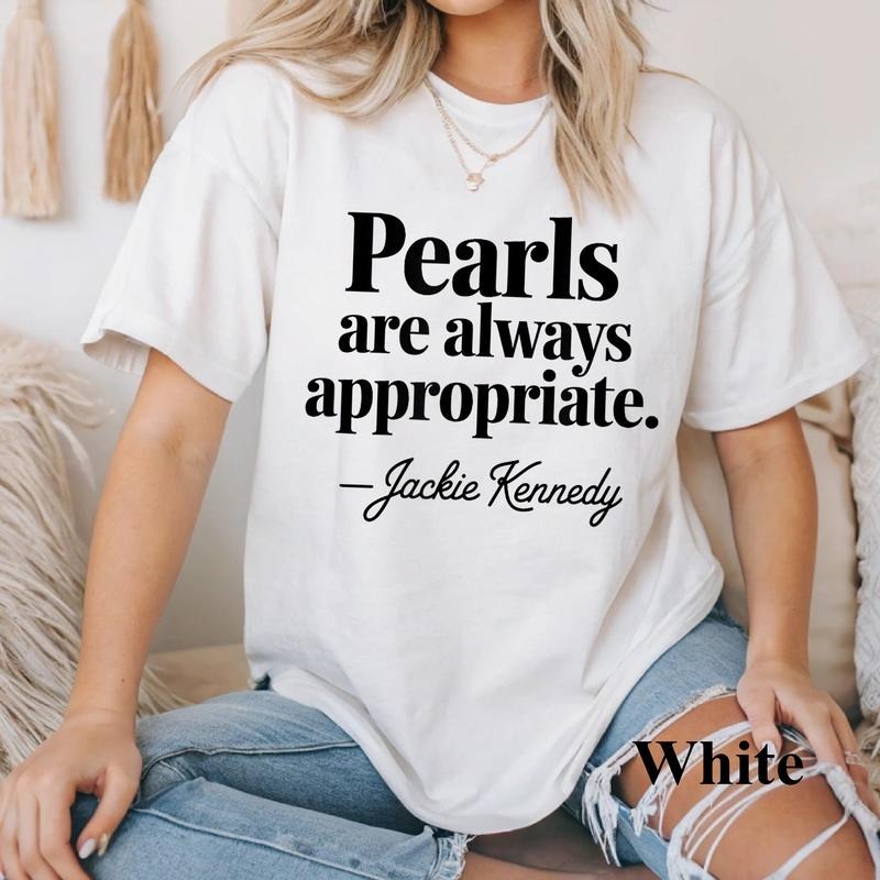 Pearls Are Always Appropriate Shirt - Jackie Kennedy Quote Tee - Elegant Timeless Fashion - Classic Pearl Graphic T-Shirt...