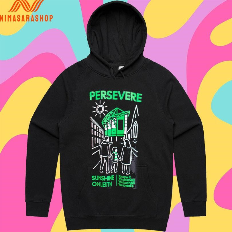 Persevere Sunshine On Leith You Saw It You Claimed It You Touched It You Saved It Shirts