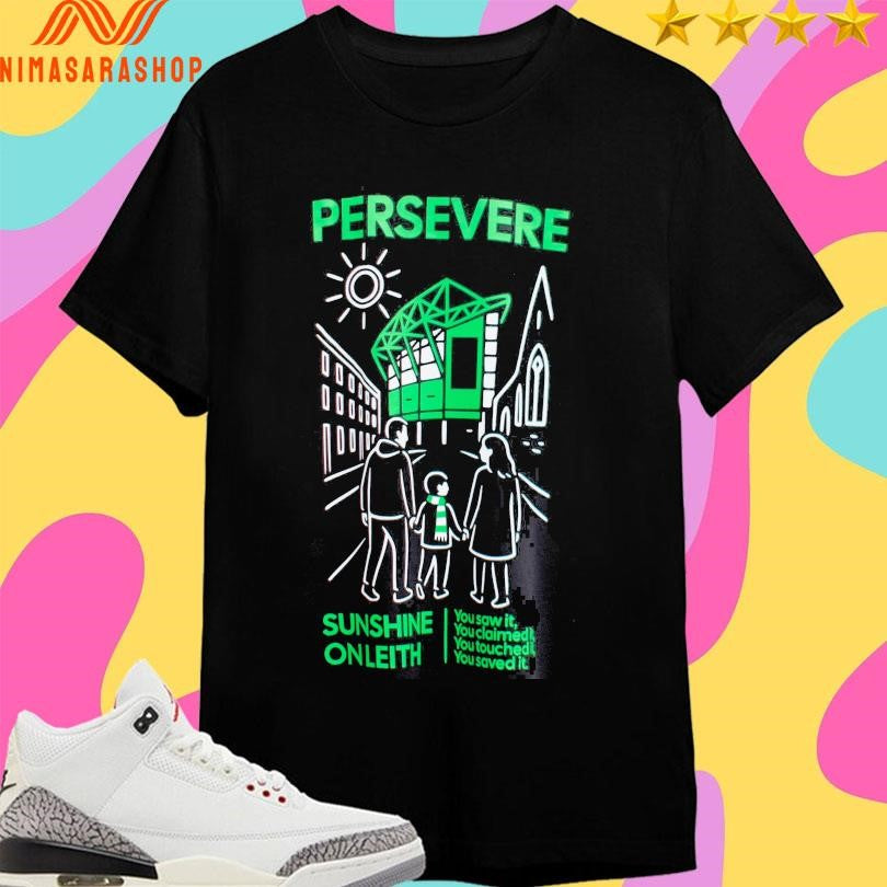 Persevere Sunshine On Leith You Saw It You Claimed It You Touched It You Saved It Shirts