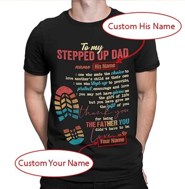 Personalized Stepdad Custom Name Stepped Up Dad Shirts One Who Made Choice Love Menswear Casual Cotton T-Shirts, Hoodie, Sweatshirt
