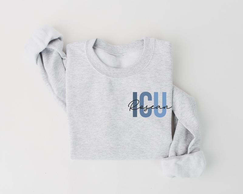 Personalized ICU Nurse Sweatshirt, Graduation Gift, ICU Nurse Gift, Intensive Care Unit Sweatshirt, Critical Care Nurse...