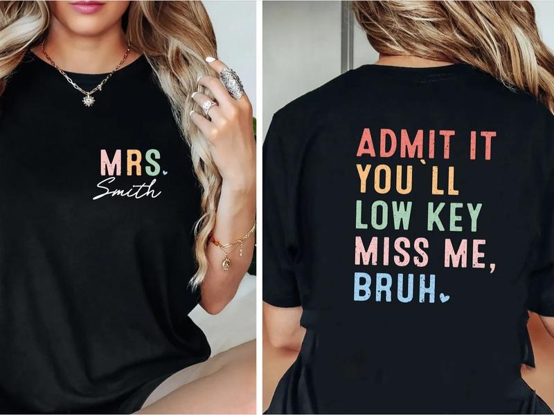 Personalized Teacher Shirt, Admit It You'll Low Key Miss Me Bruh Shirt, Last Day Of School Shirt, Teacher Shirt, Gift For...