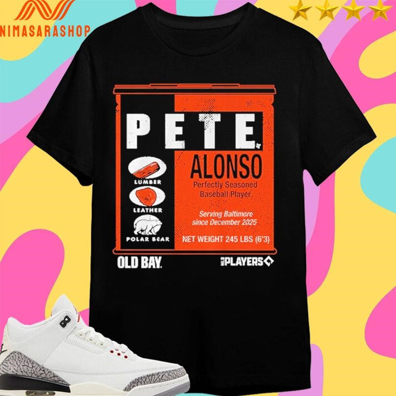 Pete Alonso Perfectly Seasoned Baseball Player Serving Baltimore Since December 2025 Old Bay Can Shirts