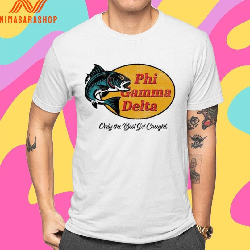 Phi Gamma Delta Only The Best Get Caught Shirts