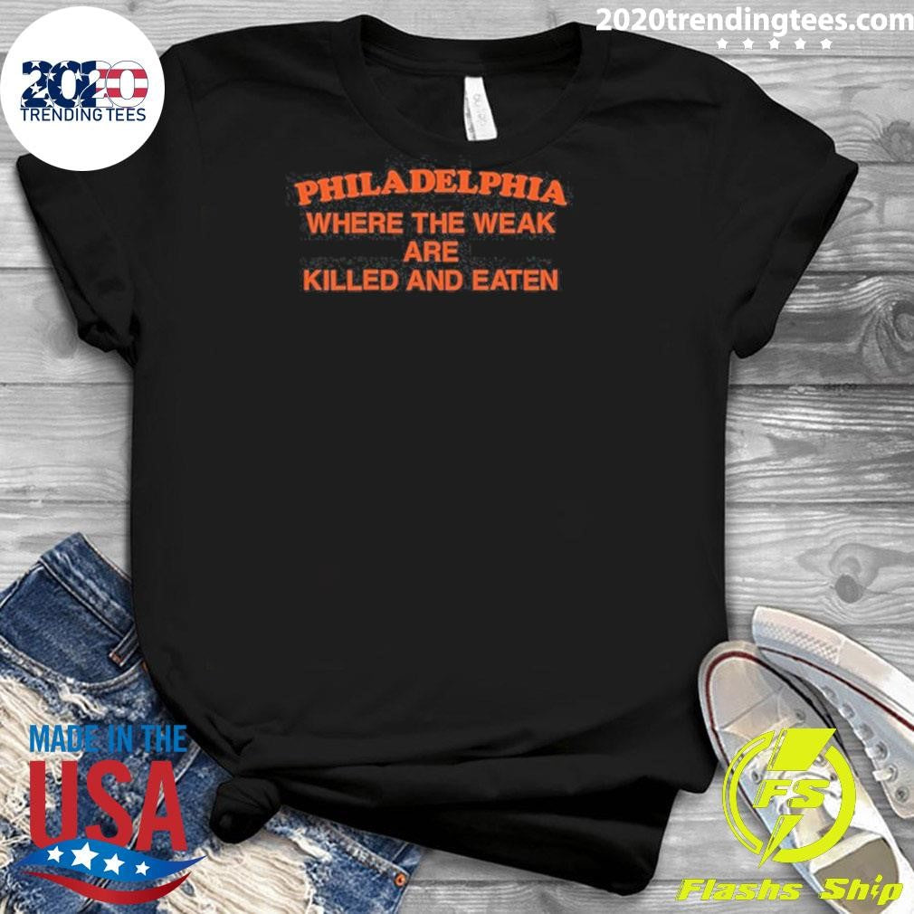 Philadelphia Where the Weak are Killed and Eaten 2026 Shirt