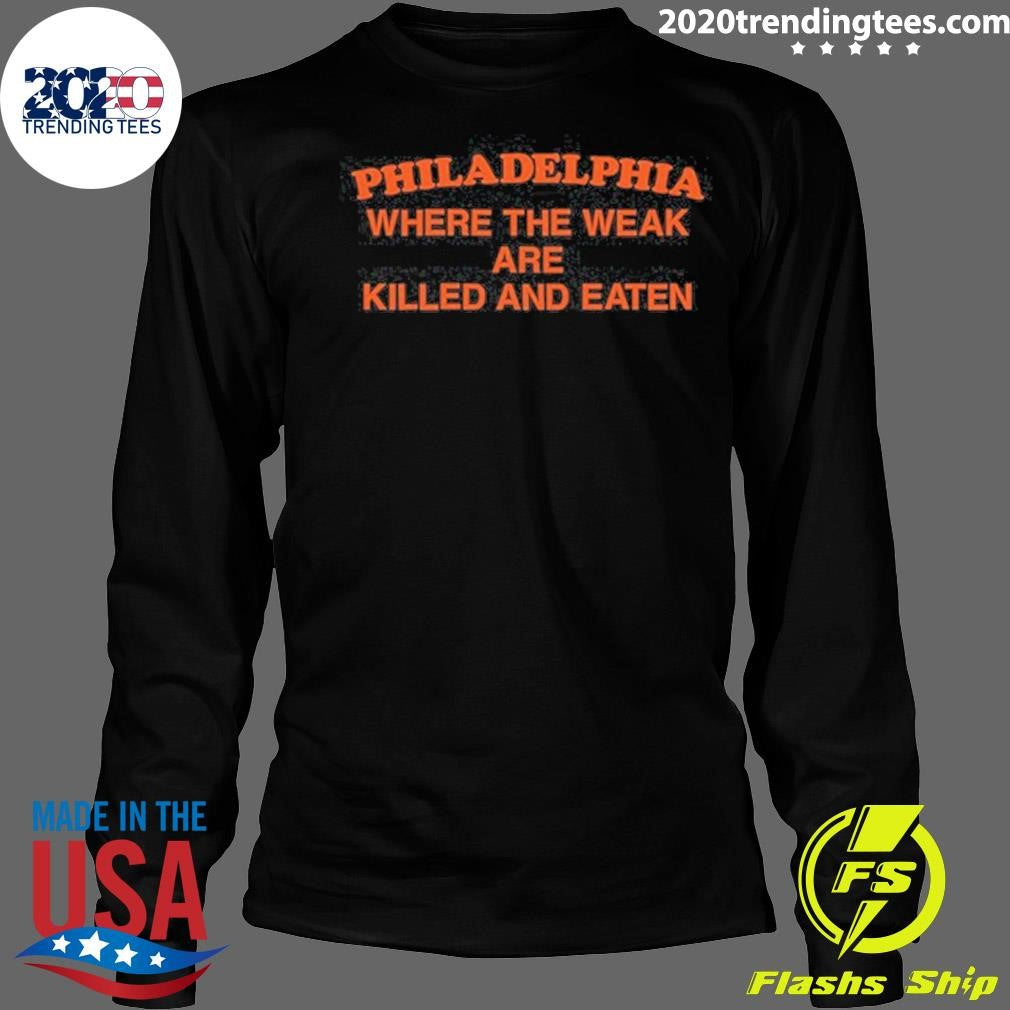 Philadelphia Where the Weak are Killed and Eaten 2026 Shirt