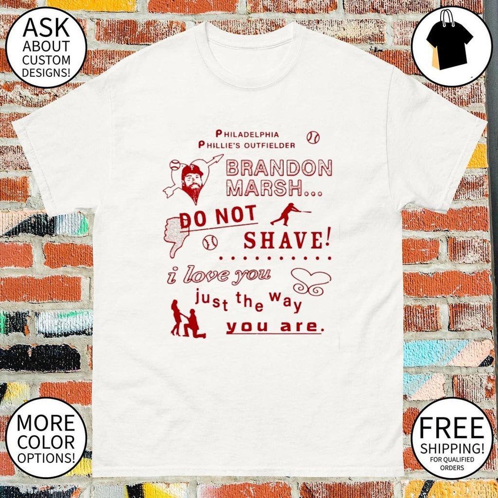 Phillies outfielder Brandon Marsh do not shave I love you just the way you are shirt