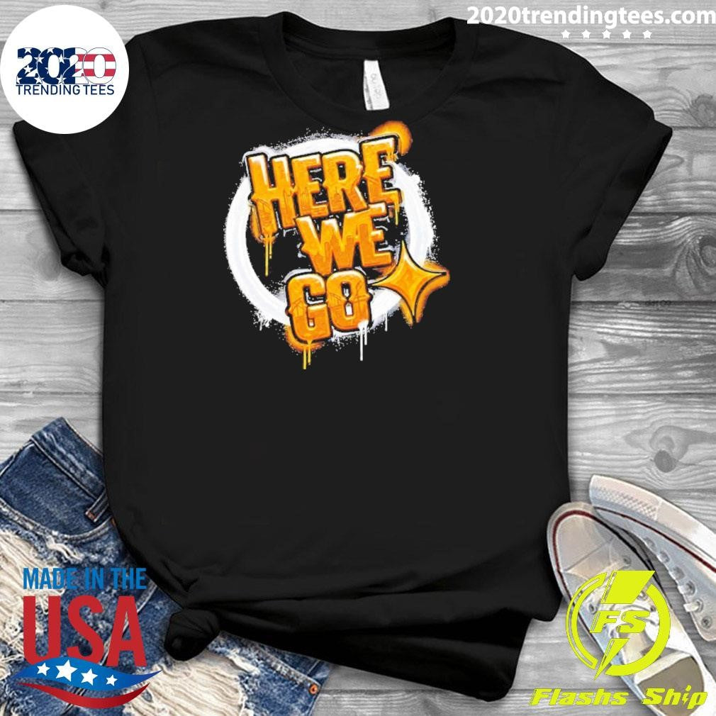 Pittsburgh Steelers Here We Go Shirt