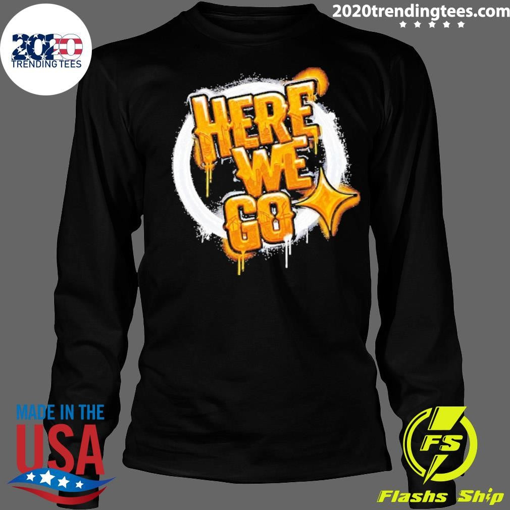 Pittsburgh Steelers Here We Go Shirt