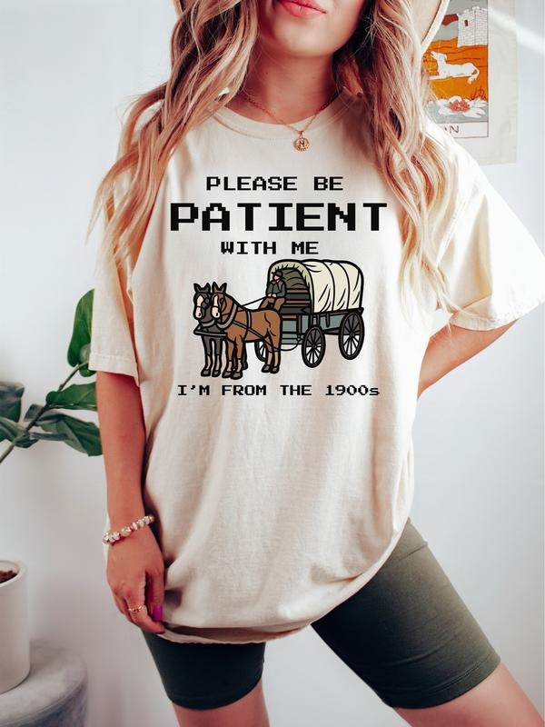 Please Be Patient With Me I'm From The 1900s Shirt, Funny 1900s Graphic, Funny Retro Shirt, Meme Graphic Shirt, Mom Shirt...