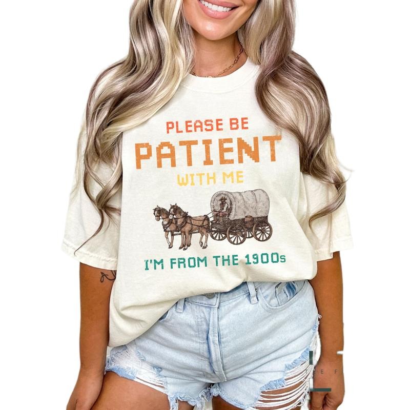 Please Be Patient With Me I'm From The 1900s Shirt, Graphic T Shirt, 1900s Graphic Tee, Unisex T-Shirt, Gifts For Female...