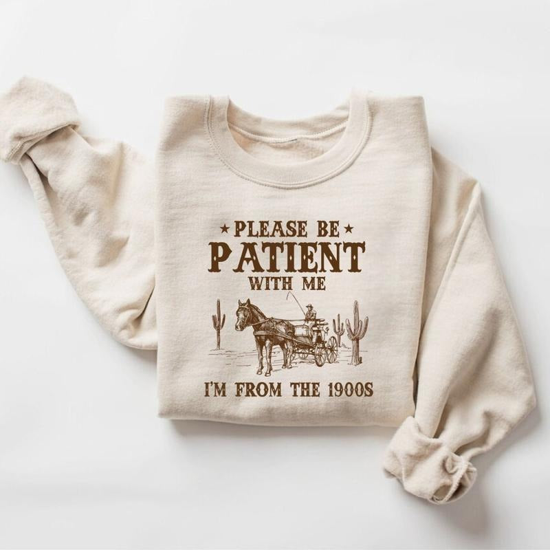 Please Be Patient With Me I'm From The 1900s Sweatshirt, Funny Graphic Shirt, Funny Retro Shirt, 1900s Graphic Tee, Meme...