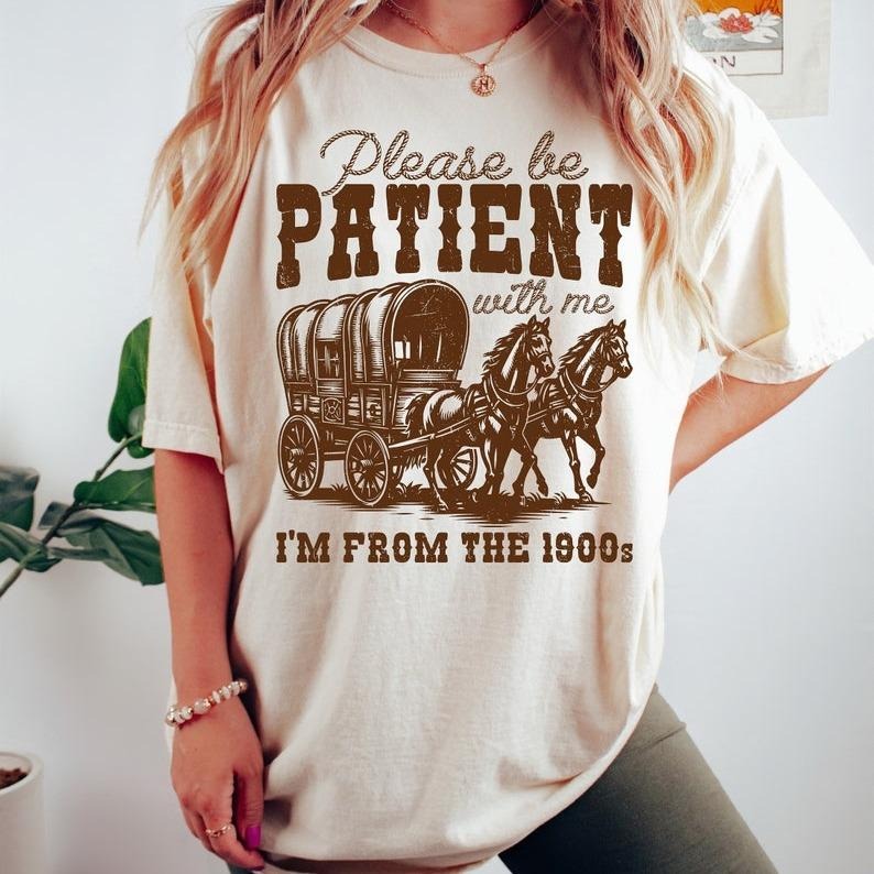 Please Be Patient With Me I'm From The 1900s Tshirt, Funny Birthday Gift Shirt, 1900s Graphic Tee, Cute Grandparents Gift...