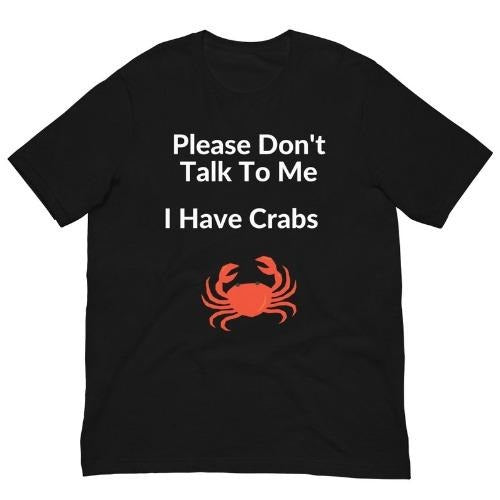 Please Don't Talk To Me I Have Crabs Shirt, Funny Shirt, Humorous Shirt, Sarcastic Inappropriate Shirt, Meme Shirt, Adult...