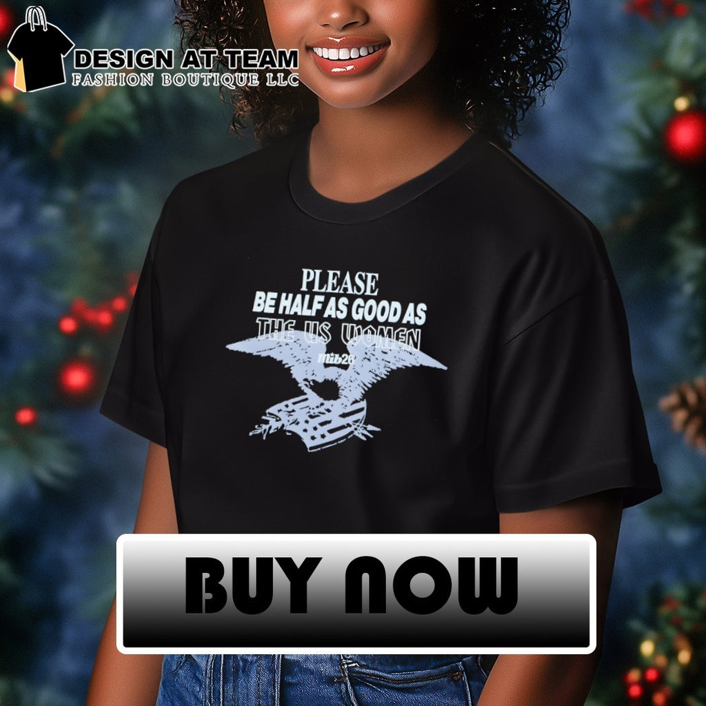 Please be half as good as the US Women shirt