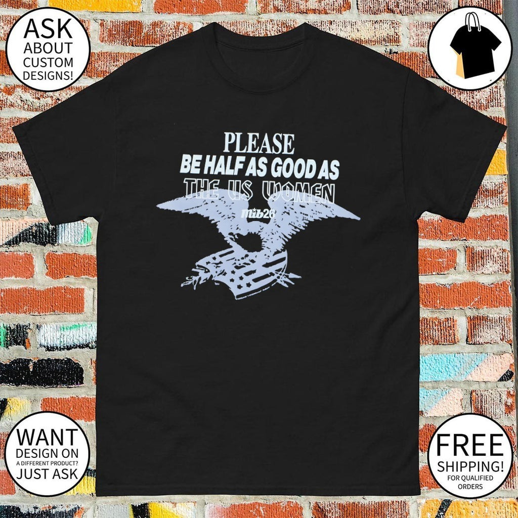 Please be half as good as the US Women shirt