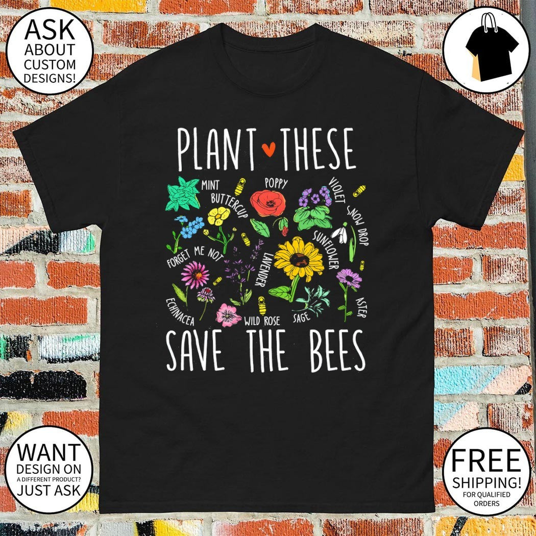 Pollinator Garden Flowers Plant These Save the Bees shirt