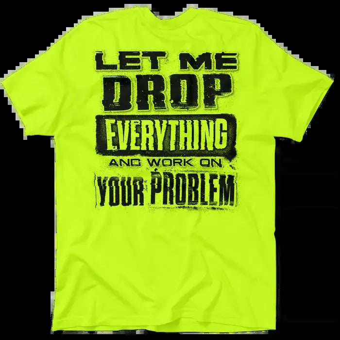 Drop Everything Hi Visibility Safety Yellow Work 30 Day Guarantee Cotton Poly Blend T-Shirts, Hoodie, Sweatshirt
