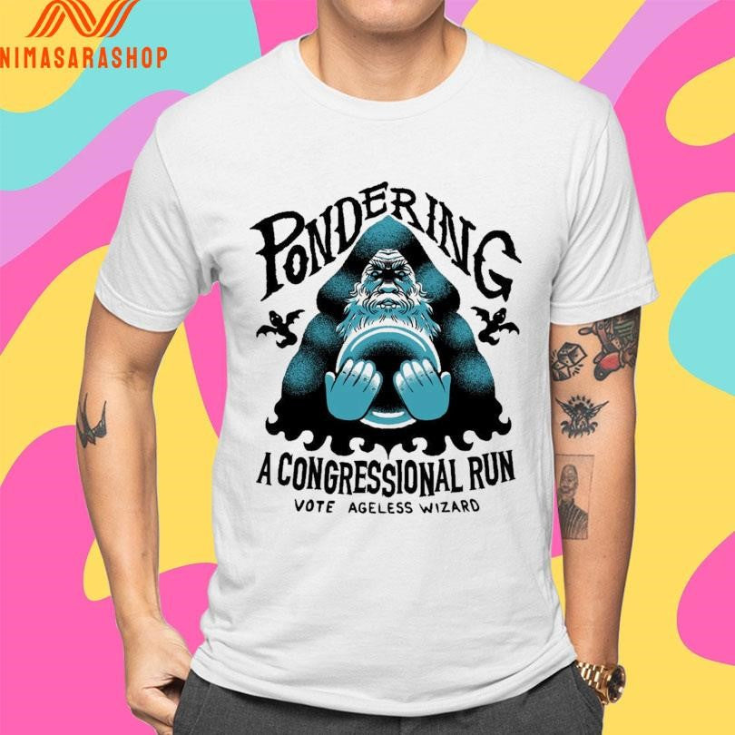 Pondering A Congressional Run Vote Ageless Wizard Shirts