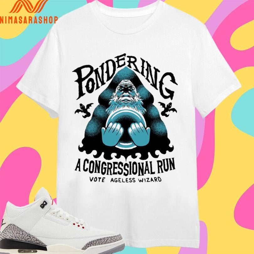 Pondering A Congressional Run Vote Ageless Wizard Shirts