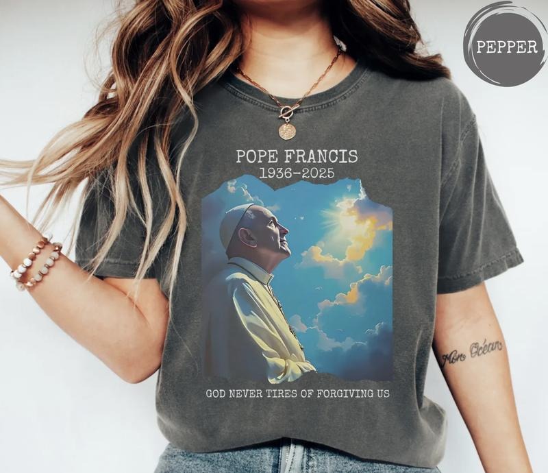 Pope Francis Memorial T-Shirt, God Never Tires of Forgiving Us, Christian Tribute shirt, Faith Shirt Hoodie Sweatshirt