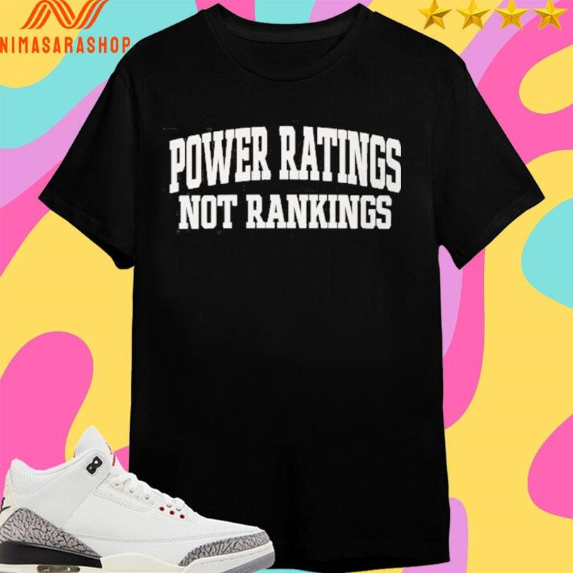 Power Ratings Not Rankings Shirts