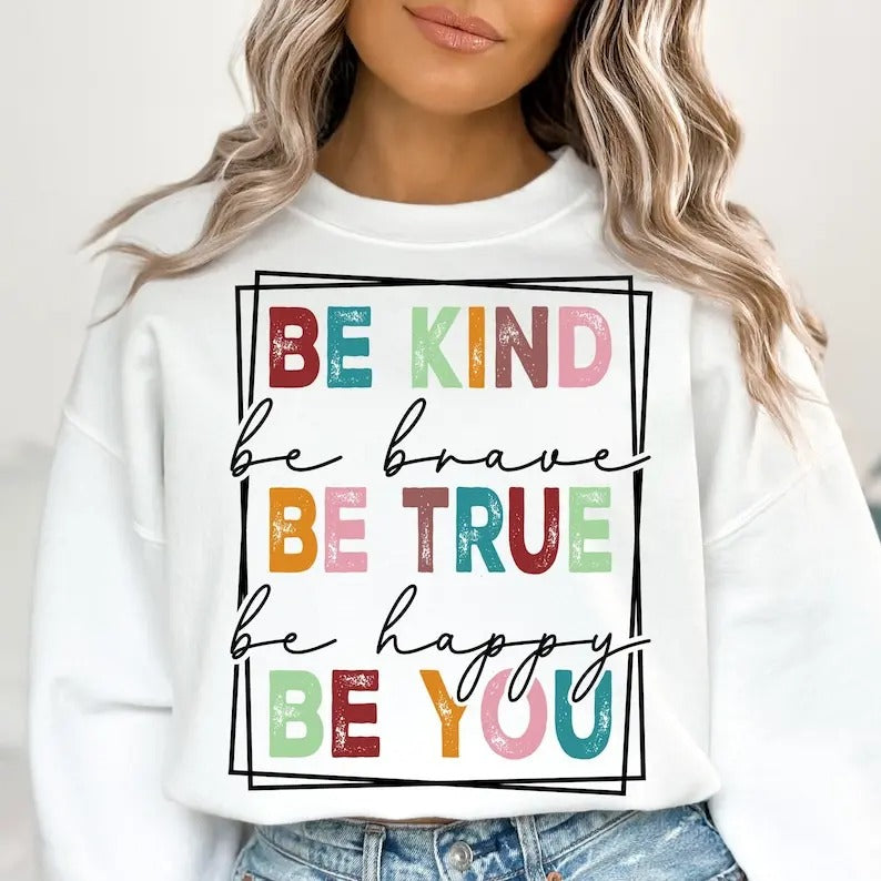 Be Kind Be True Be You Kindness Be Brave Be Happy Choose Kindness T-Shirts, Hoodie, Sweatshirt
