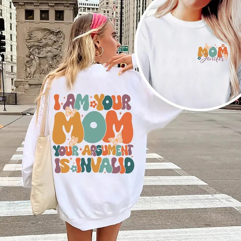 Premium  I Am Your Mom Your Argument Is Invalid Sweatshirt, Mom Sweatshirt, Mothers Day Shirt, Mothers Day Gift, Mothers...