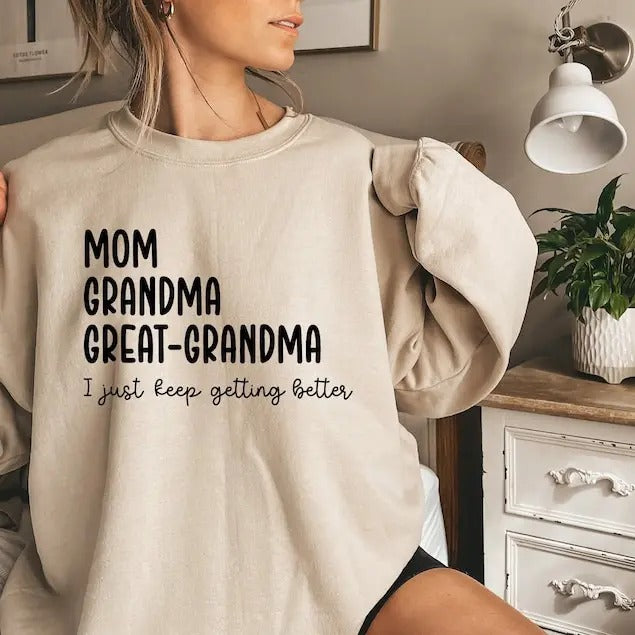 Premium  I Just Keep Getting Better Sweatshirt, Grandma Shirt For Women, Mom Hoodie, Great Mom Shirt, Pregnancy Reveal...