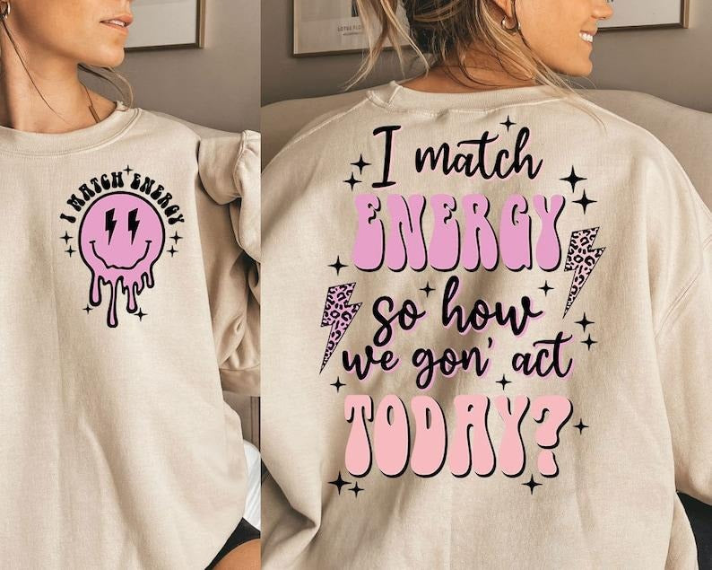 Premium  I match energy sublimation , sarcasm , sassy , do not disturb my energy sweatshirt Shirt Hoodie | PrintMintTees.com