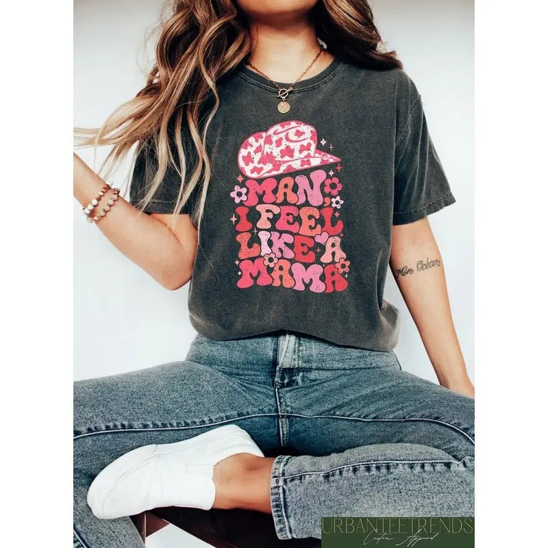 Premium  Man I Feel Like A Mama Shirt, Western Mama Graphic Tee, Gift for Howdy Mom, Mother's Day Shirt, Country Mama...